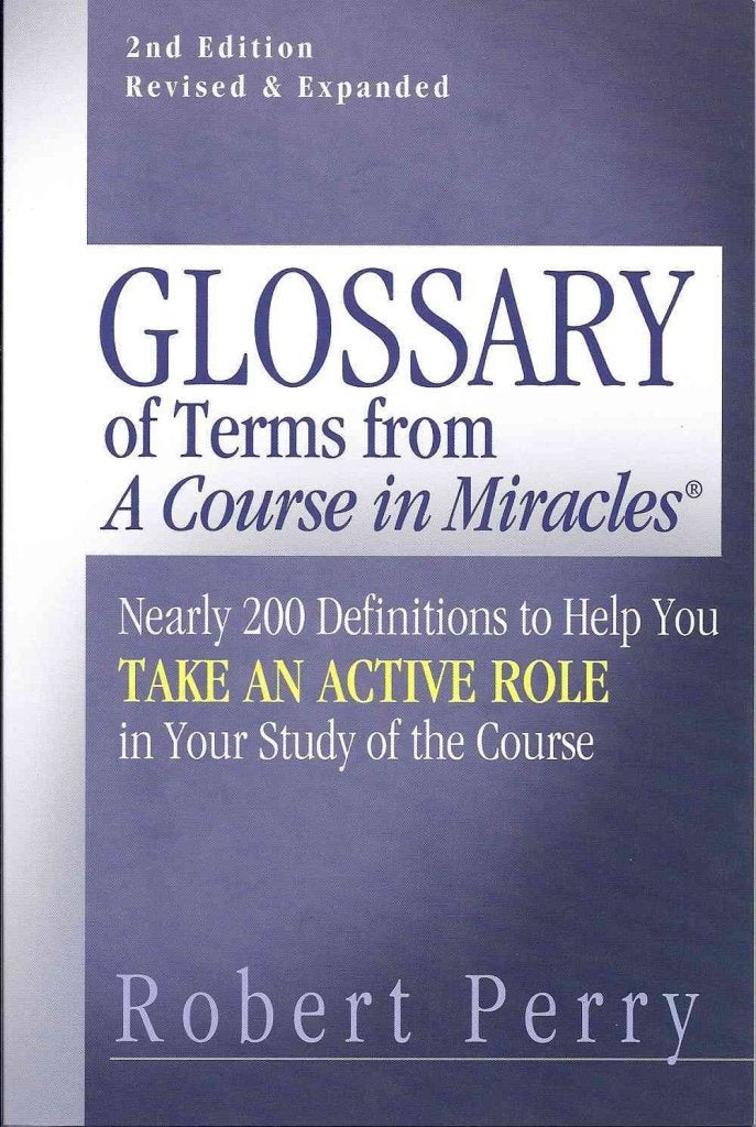 Glossary of Terms from 'A Course in Miracles': Nearly 200 Definitions to Help You Take an Active Role in Your Study of the Course Social Sciences