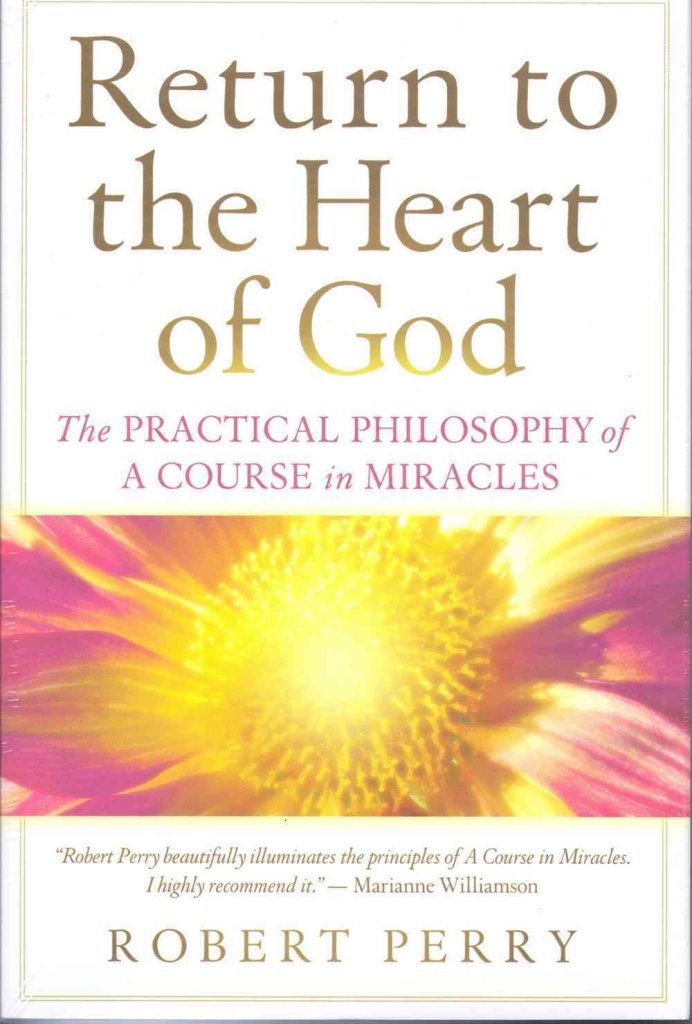 Return to the Heart of God: The Practical Philosophy of a Course in Miracles book