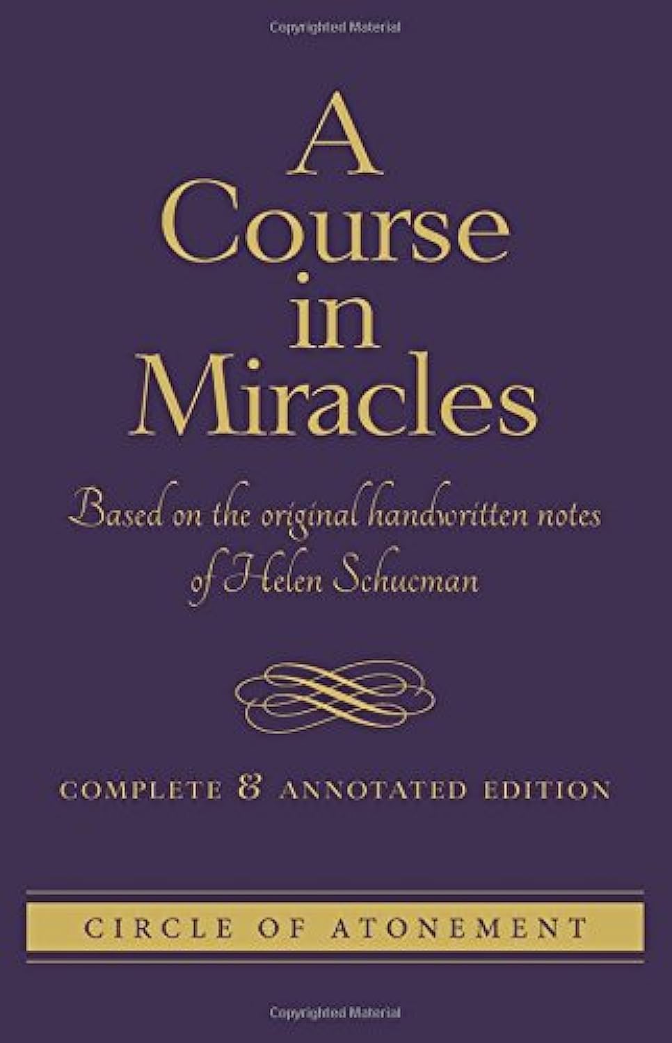 COURSE IN MIRACLES: Based On The Original Handwritten Notes Of Helen Schucman--Complete & Annotated Edition Books