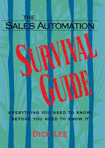 The Sales Automation Survival Guide: Everything You Need to Know, Before You Need to Know It Business, Finance & Career