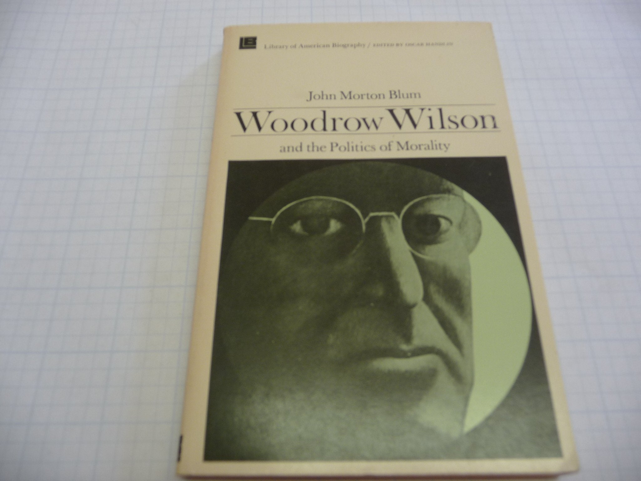 Woodrow Wilson and the Politics of Morality (Library of American Biography) Books