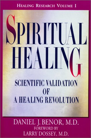 Spiritual Healing: Scientific Validation of a Healing Revolution (Healing Research, Volume 1) Medicine