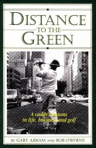 Distance to the Green: A Caddys Lessons in Life Business & Golf: A Caddy's Lessons in Life, Business and Golf Contemporary literature