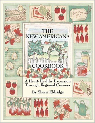 The New Americana Cookbook: A Heart-Healthy Excursion Through Regional Cuisines Cooking & Enjoying