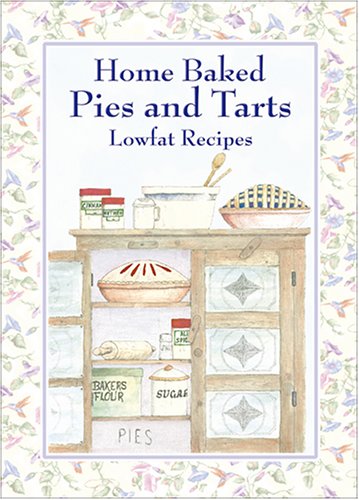 Home Baked Pies and Tarts: Lowfat Recipes Cooking & Enjoying