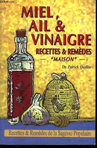 Honey, Garlic, & Vinegar: Home Remedies & Recipes : The People's Guide to Nature's Wonder Medicines Medicine