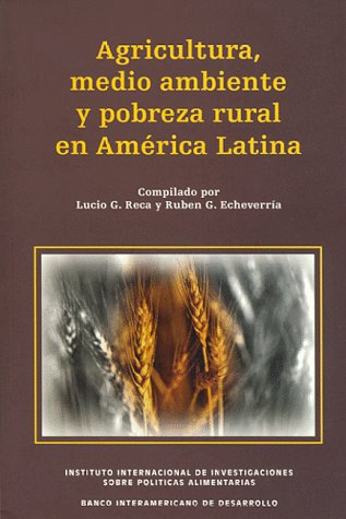 Agricultura, Medio Ambiente Y Pobreza Rural En America Latina Books