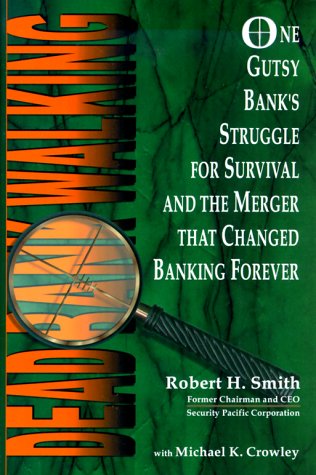 Dead Bank Walking: One Gutsy Bank's Struggle for Survival and the Merger That Changed Banking Forever book