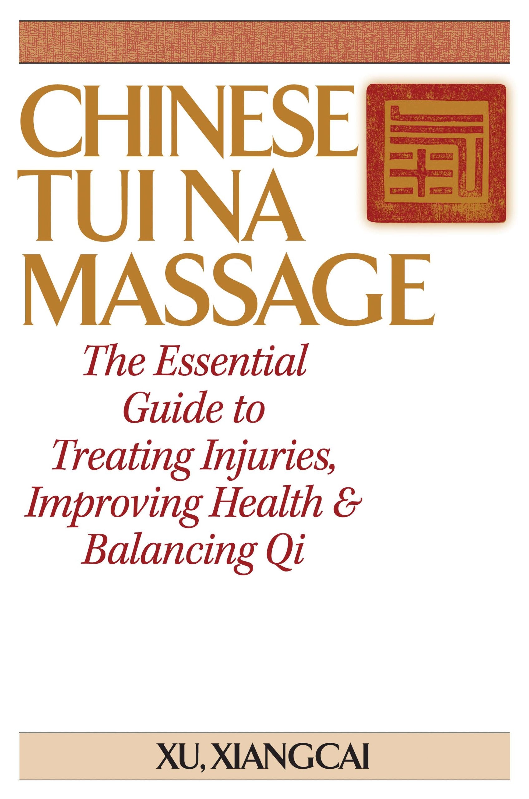 Chinese Tui Na Massage: The Essential Guide to Treating Injuries, Improving Health & Balancing Qi (Practical TCM) Health, Nutrition & Fitness