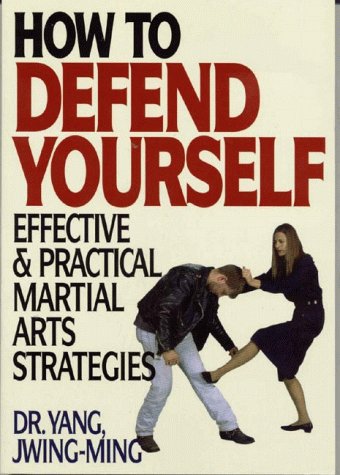 How to Defend Yourself: Effective & Practical Techniques and Strategies from Traditional Chinese Martial Arts Leisure & Fun