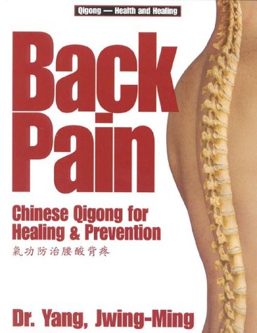 Back Pain: Chinese Qigong for Healing & Prevention: Chinese Qigong for Healing and Prevention Medicine