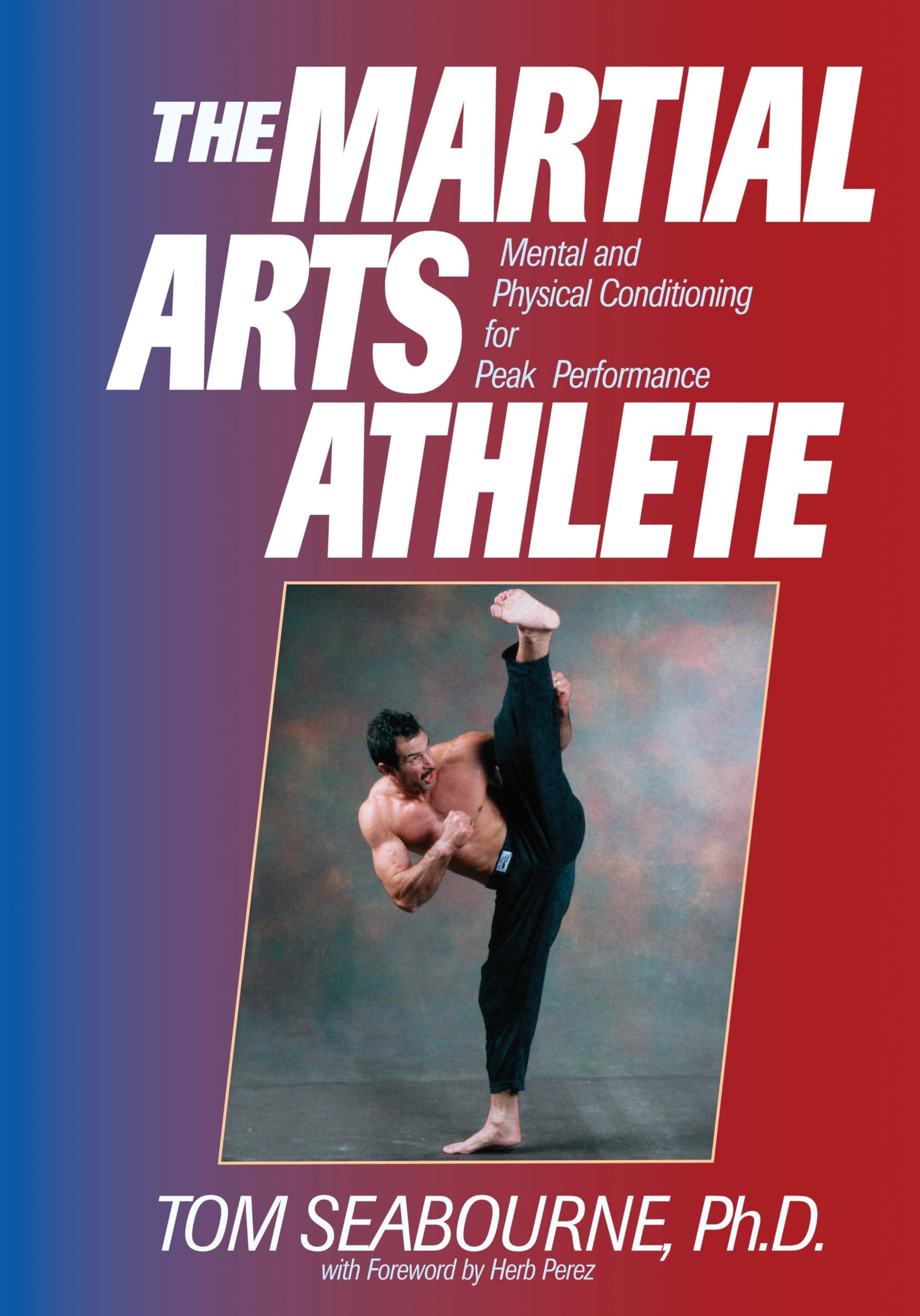 The Martial Arts Athlete: Mental and Physical Conditioning for Peak Performance book