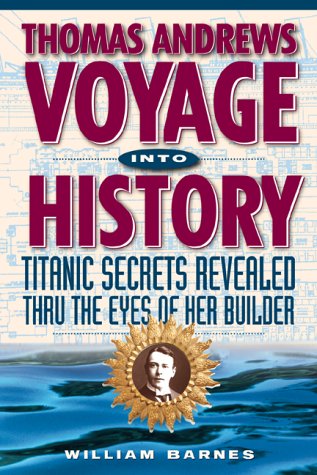 Thomas Andrews Voyage into History: Titanic Secrets Revealed Thru the Eyes of Her Builder Horror & Mystery