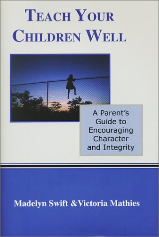 Teach Your Children Well: A Parent's Guide to Encouraging Character and Integrity (Essentials Series Book) Books