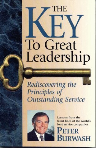The Key to Great Leadership: Rediscovering the Principles of Outstanding Service : Lessons from the Front Lines of the World's Best Service Companie Social Sciences
