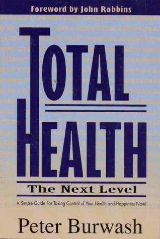 Total Health: The Next Level : A Simple Guide for Taking Control of Your Health and Happiness Now Parents & Children