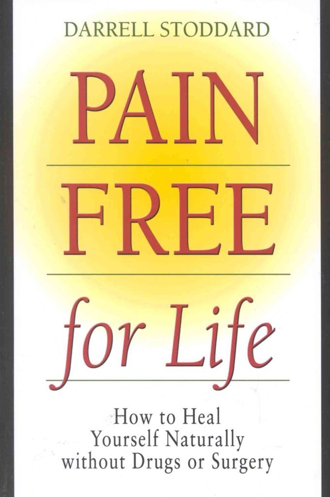 Pain Free for Life: How to Heal Yourself Naturally without Drugs or Surgery Health, Nutrition & Fitness