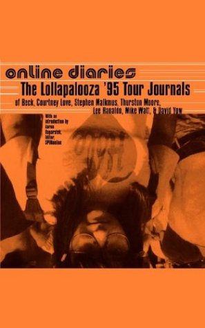 Online Diaries: The Lollapalooza '95 Tour Journals of Beck, Courtney Love, Stephen Malkmus, Thurston Moore, Lee Ranaldo, Mike Watt, David Yow book