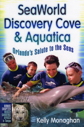 Seaworld, Discovery Cove & Aquatica: Orlando's Salute to the Seas Travel Guides