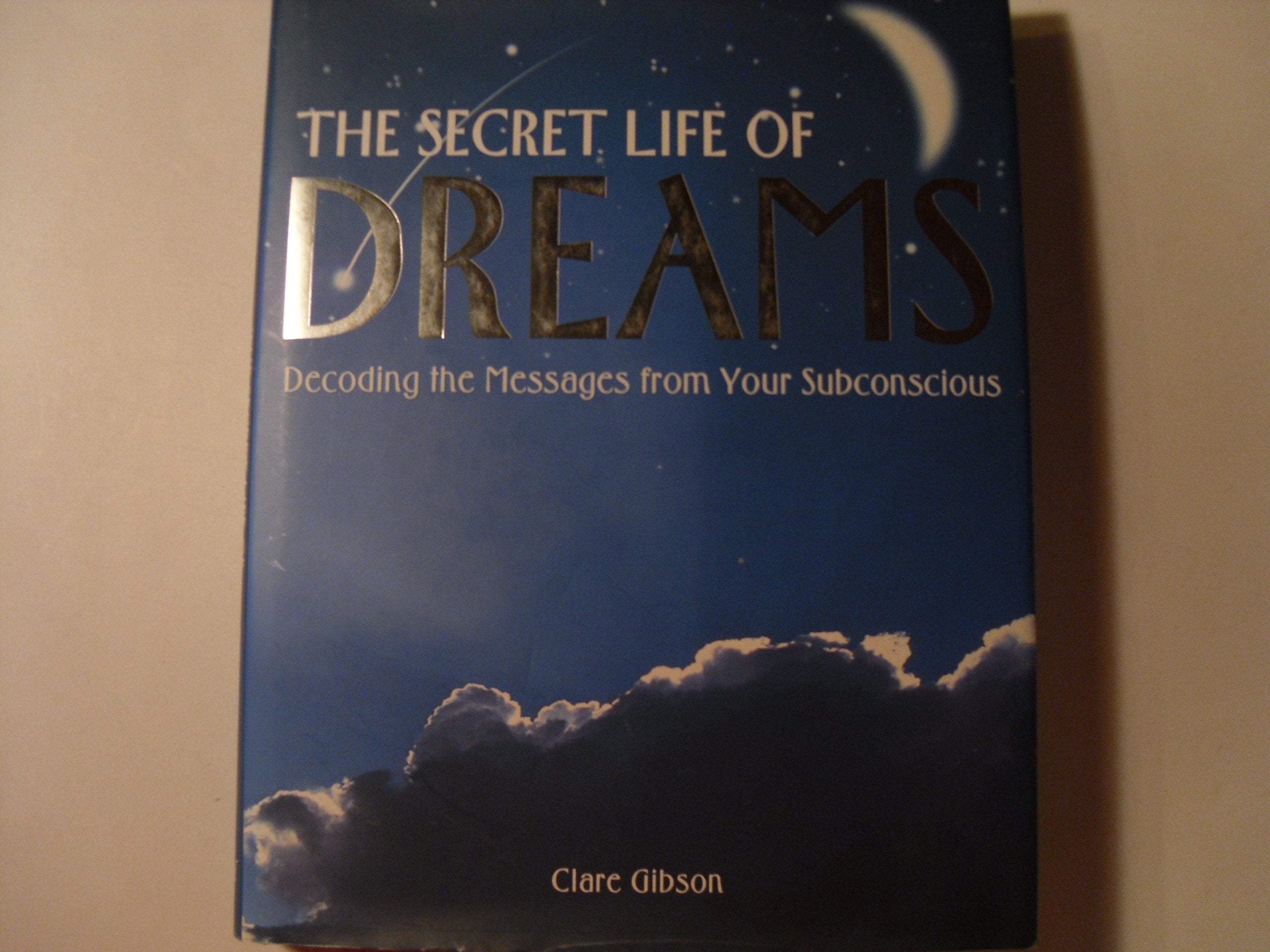 The Secret Life of Dreams: Decoding the Messages from Your Subconscious book