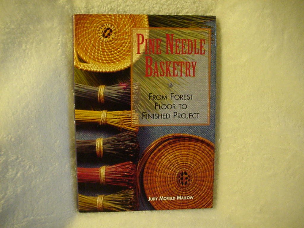 Pine Needle Basketry: From Forest to Finished Project: From Forest Floor to Finished Project Hobbies & Crafts