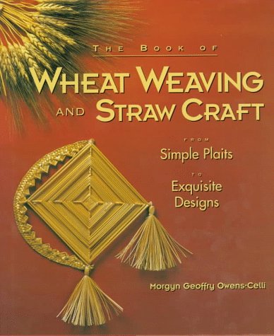 The Book of Wheat Weaving and Straw Craft: From Simple Plaits to Exquisite Designs Hobbies & Crafts