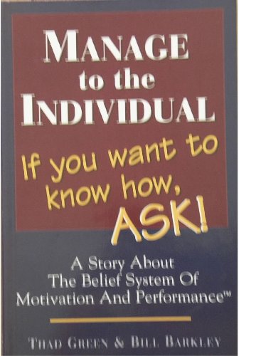 Manage to the Individual: If You Want to Know How, ASK! book