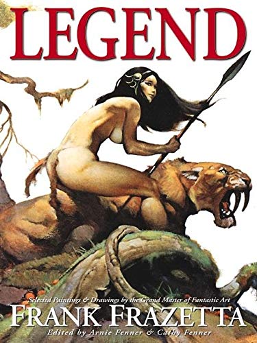 Legacy: Selected Paintings and Drawings by the Grand Master of Fantastic Art, Frank Frazetta Film, Art & Culture