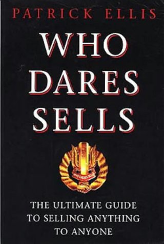 Who Dares Sells: The Ultimate Guide to Selling Anything to Anyone book