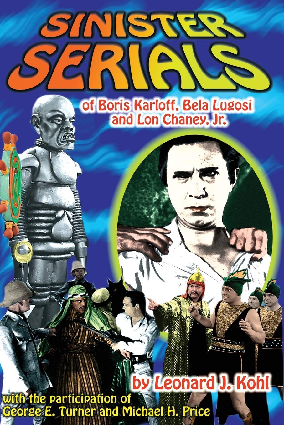 Sinister Serials of Boris Karloff, Bela Lugosi and Lon Chaney, Jr. Film, Art & Culture
