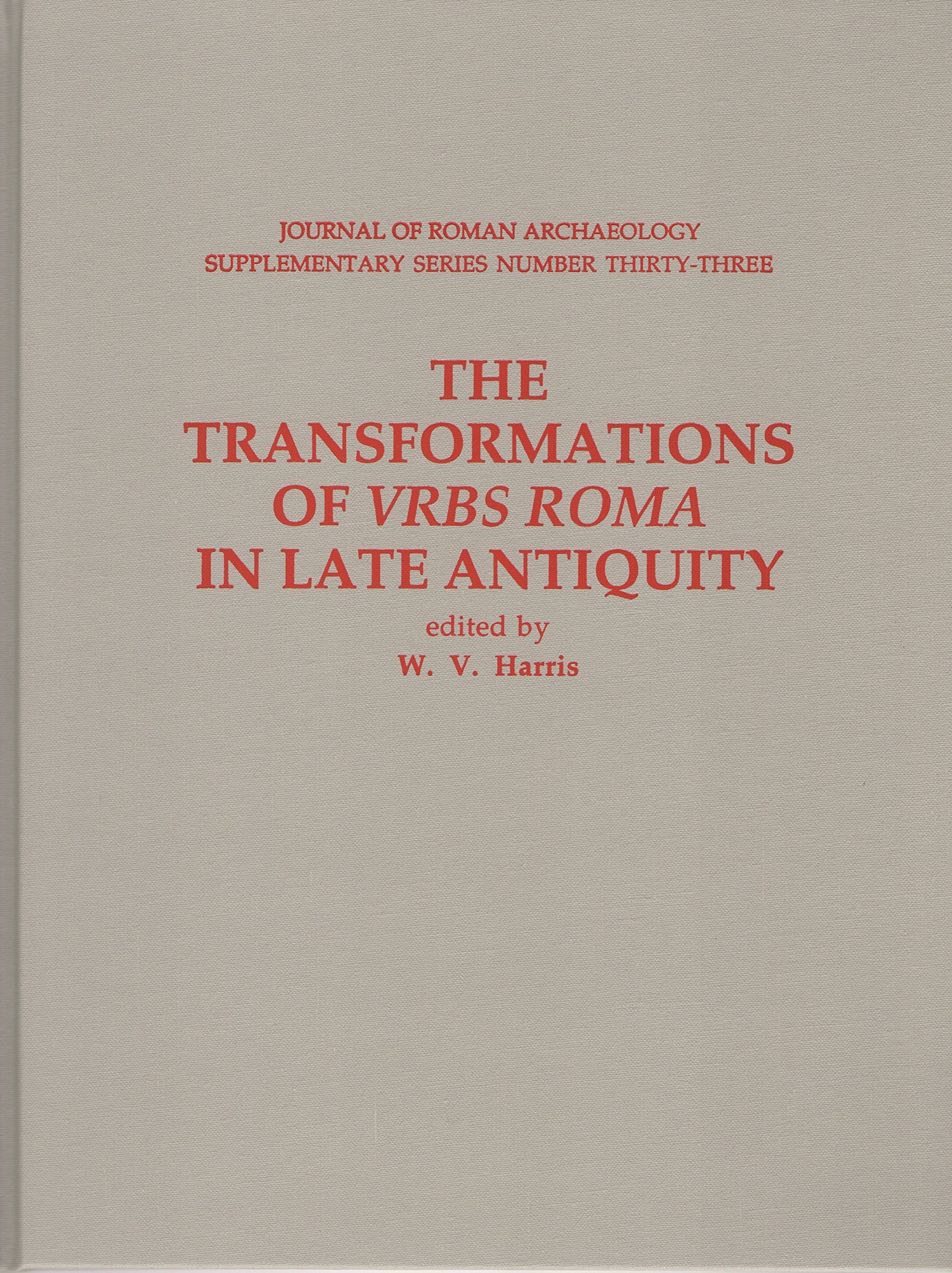 The Transformations Of Vrbs Roma In Late Antiquity (Journal of Roman Archaeology Supplementary Series, Band 33) Politics & History