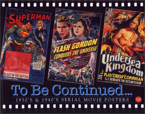 To be Continued... : 1930's & 1940's Serial Movie Posters: Vol 16 (Illustrated history of movies through posters) book