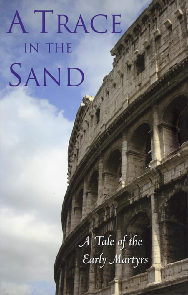 A Trace in the Sand: A Tale of the Early Martyrs Religion & Esotericism