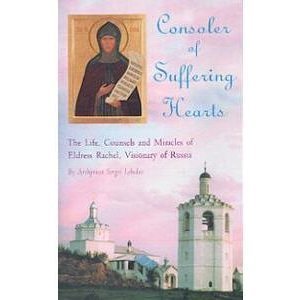 Consoler of Suffering Hearts: The Life, Counsels and Miracles of Eldress Rachel, Visionary of Russia Politics & Society Books
