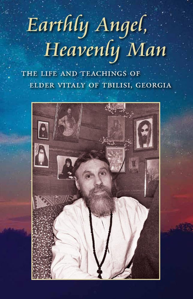 Earthly Angel, Heavenly Man: The Life and Teachings of Elder Vitaly of Tbilisi, Georgia Books