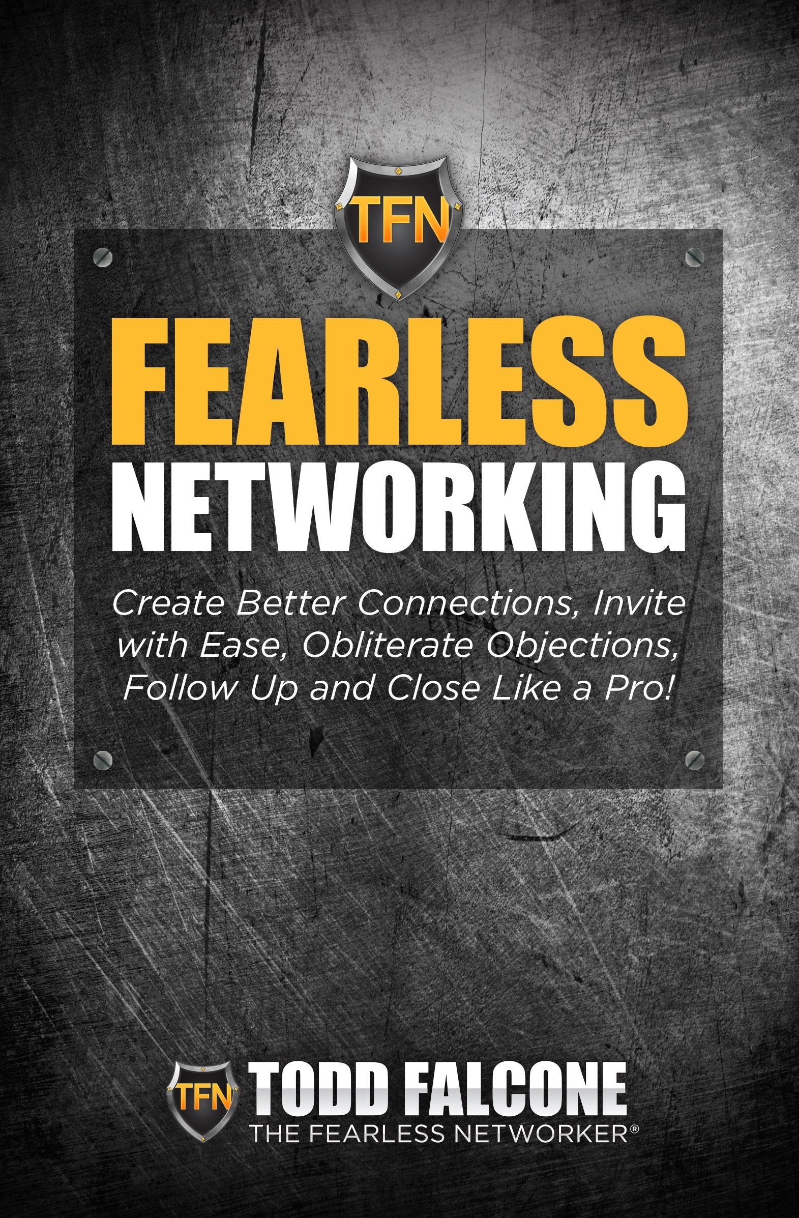 Fearless Networking - Create Better Connections, Invite with Ease, Obliterate Objections, Follow Up and Close Like a Pro! Books