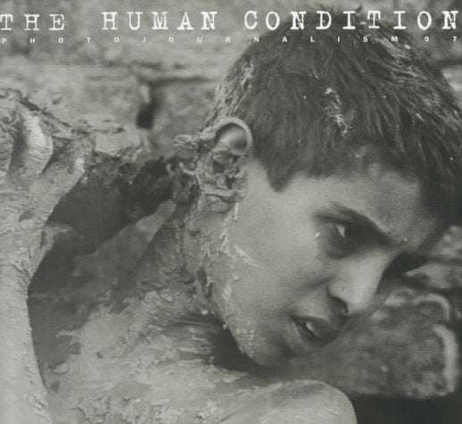 The Human Condition: Photojournalism 97 : the International Annual of Photojournalism book