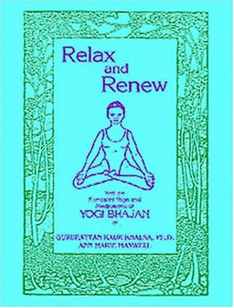 Relax and Renew: With the Kuundalini Yoga and Meditations of Yogi Bhajan Lifestyle