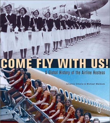 Come Fly With Us!: A Global History of the Airline Hostess Books