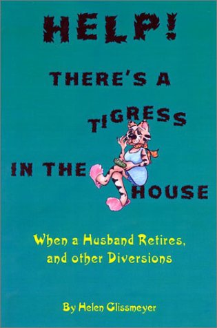 Help! There's a Tigress in the House: When a Husband Retires and Other Diversions Humour & Satire