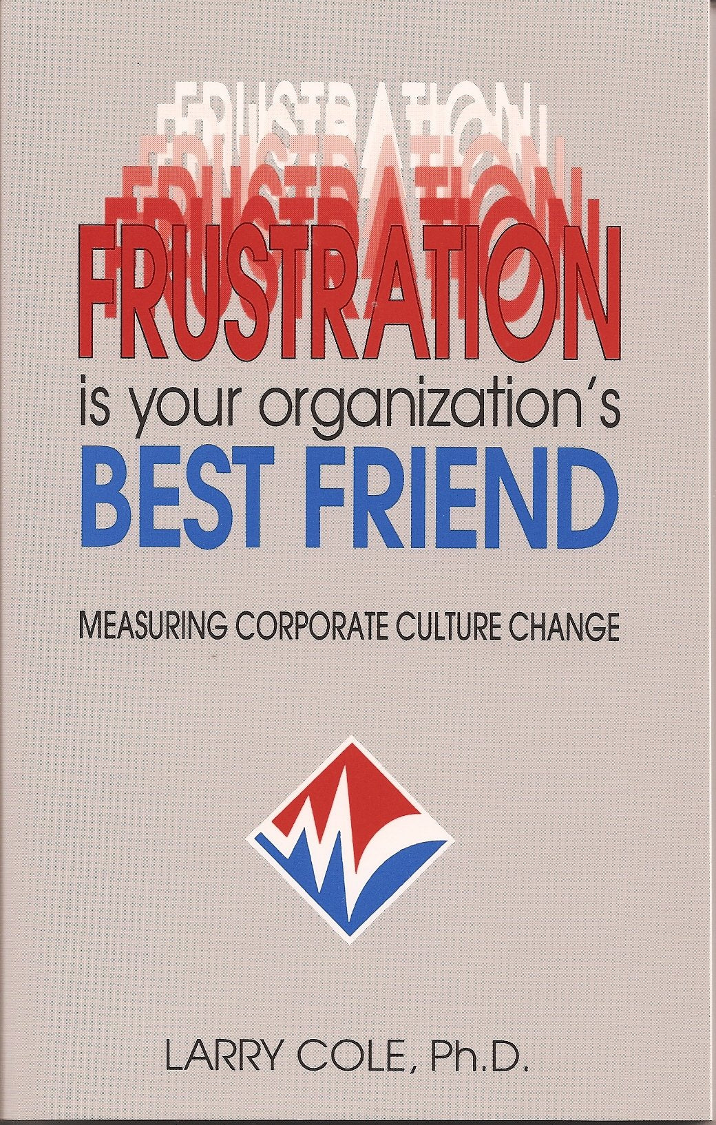 Frustration Is Your Organization's Best Friend: Measuring Corporate Culture Change book