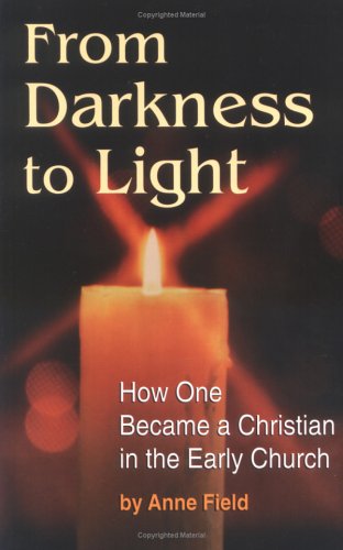 From Darkness to Light: How One Became a Christian in the Early Church Religion & Esotericism