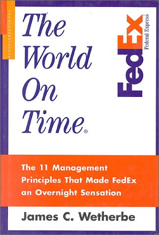 The World on Time: The 11 Management Principles That Made Fedex an Overnight Sensation Business, Finance & Career