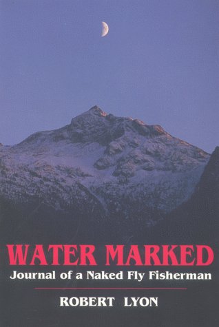 Water Marked - Journal of a Naked Fly Fisherman Books
