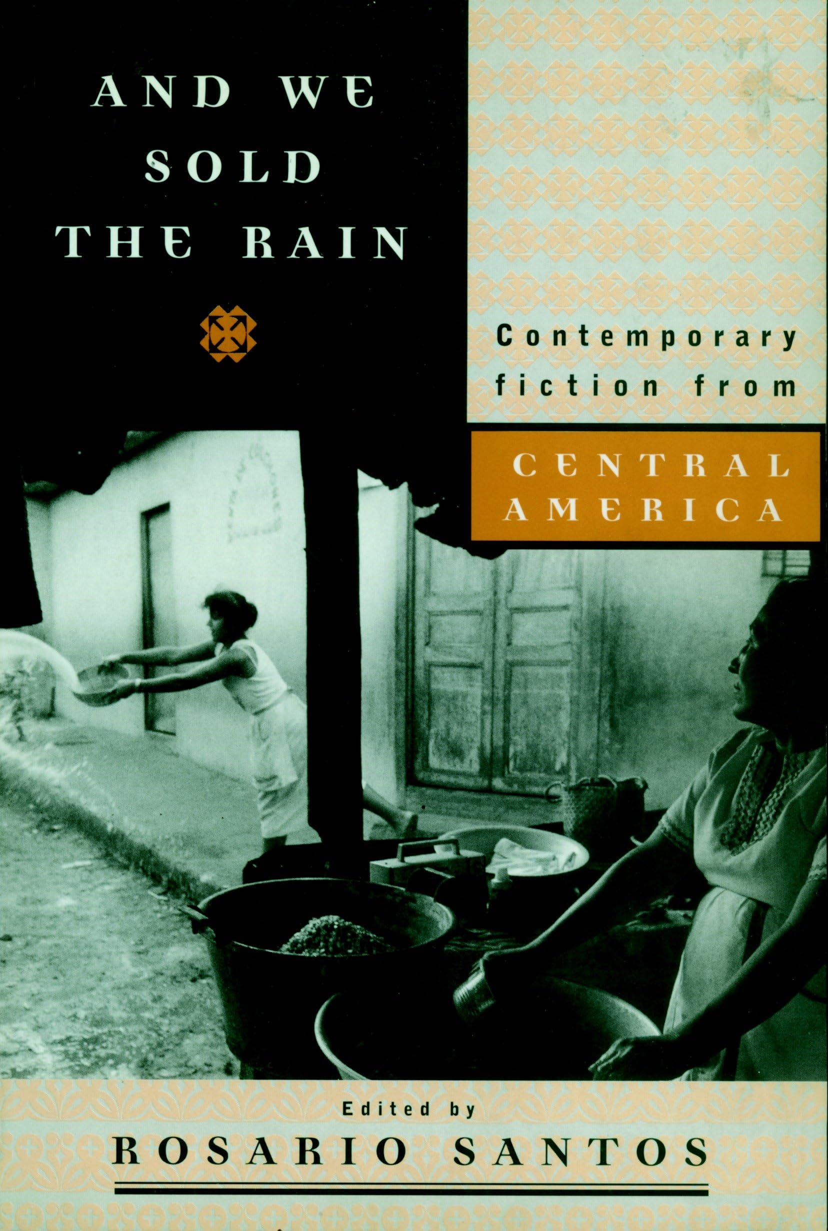 And We Sold the Rain: Contemporary Fiction from Central America Contemporary literature
