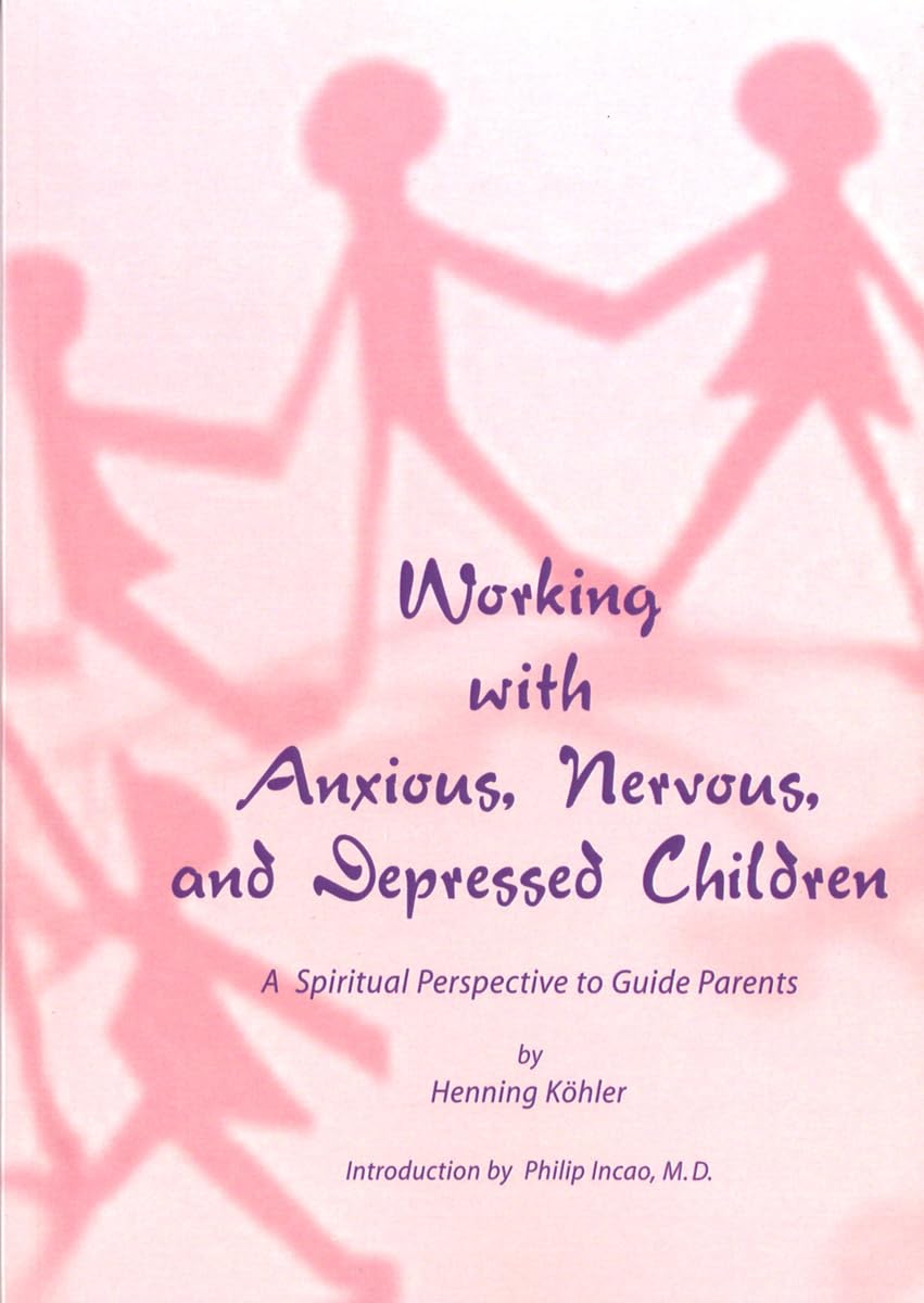 Working with Anxious, Nervous, and Depressed Children: A Spiritual Perspective to Guide Parents Psychology