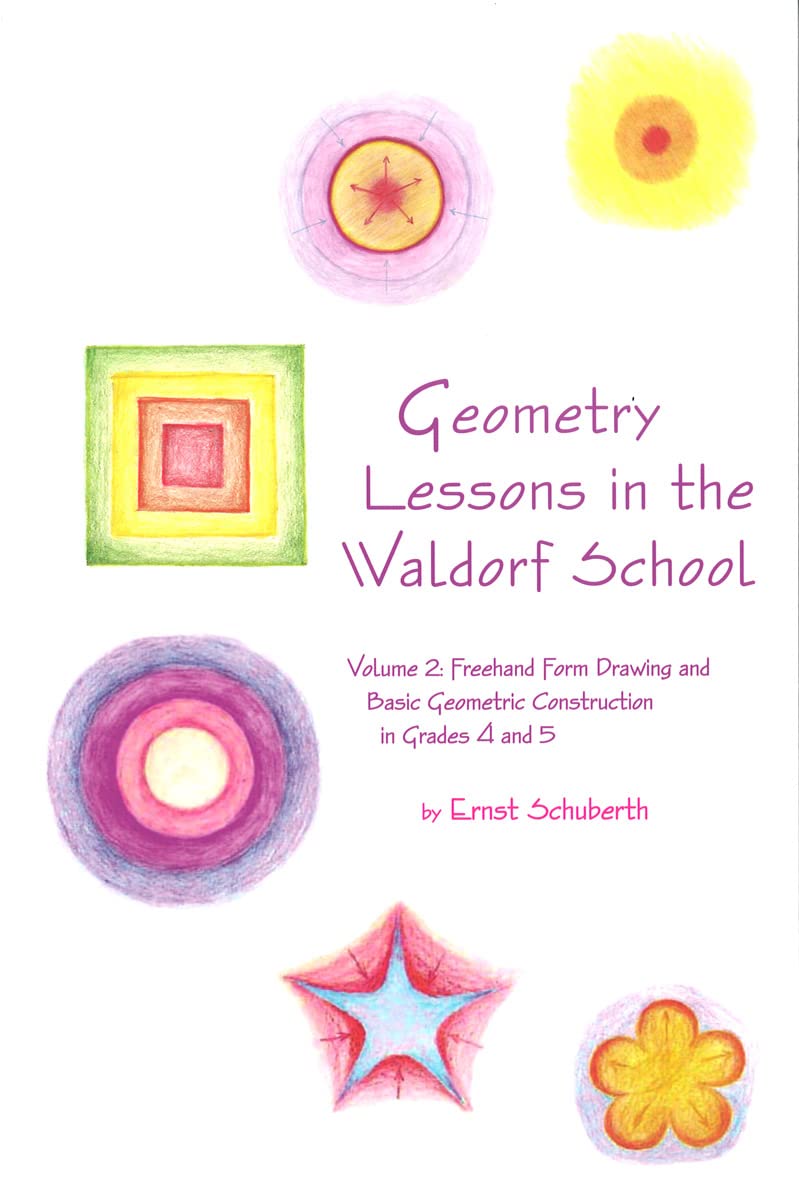 Geometry Lessons in the Waldorf School Grades 4 & 5: Freehand Form Drawing and Basic Geometric Construction in Grades 4 and 5: Volume 2: Freehand Form ... Waldorf Elementary School Curriculum, Band 2) Education & Training