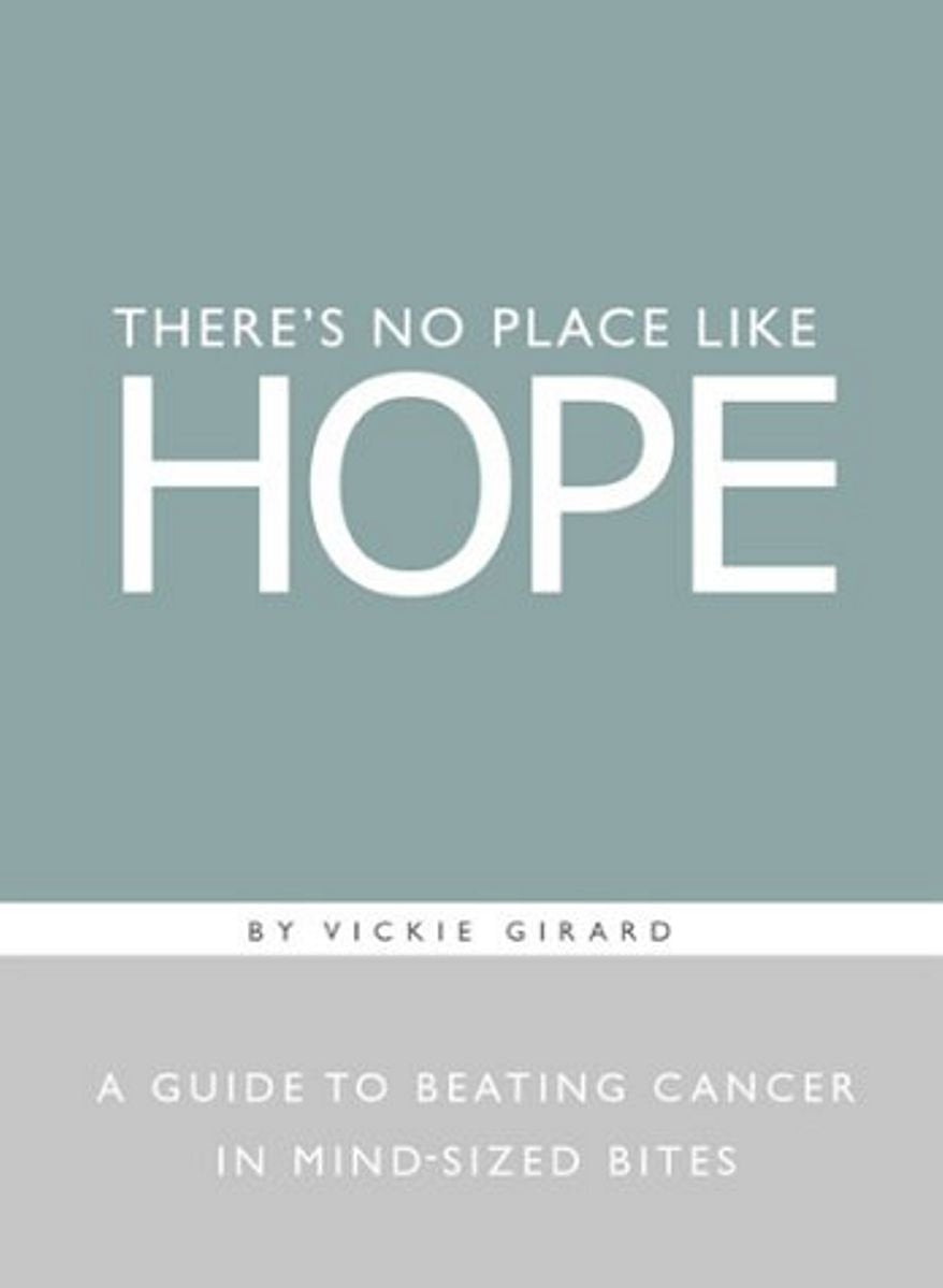 There's No Place Like Hope: A Guide to Beating Cancer in Mind-Sized Bites : A Book of Hope, Help, and Inspiration for Cancer Patients and Their Families Medicine