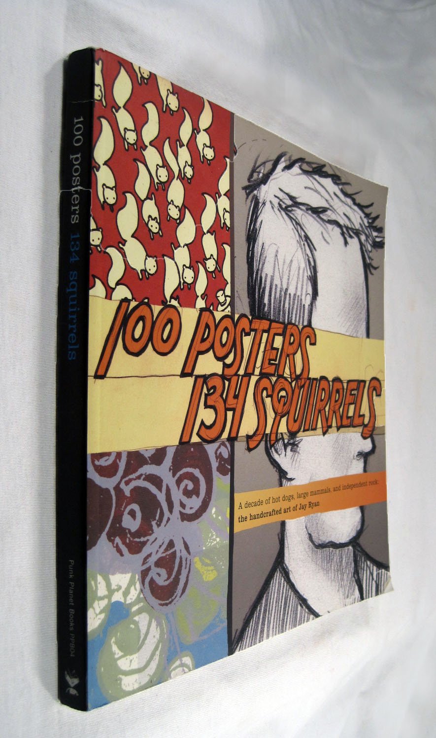 100 Posters, 134 Squirrels: A Decade of Hot Dogs, Large Mammals, And Independent Rock : the Handcrafted Art of Jay Ryan (Punk Planet Books) Social Sciences