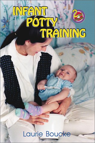 Infant Potty Training: A Gentle and Primeval Method Adapted to Modern Living Parents & Children